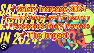 PROPOSED SALARY INCREASE 2024, CURRENT SALARY & IMPACT TO TEACHERS