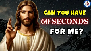 Can You Have 60 Seconds For Me ? God Says | God Message Today | God Message Now | God Message