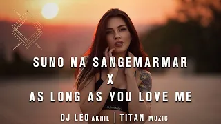 Suno Na Sangemarmar X As Long As You Love Me (Mashup) | DJ Leo Akhil | Romanian House | TITANMuzic