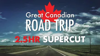 Great Canadian Road Trip | 2.5hr SuperCut - British Columbia, Alberta, Saskatchewan & Manitoba