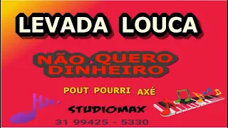 LEVADA LOUCA - NÃO QUERO DINHEIRO  ( KARAOKÊ ) POUT-POURRI AXÉ COM BACKS [ TOM MASCULINO ]