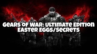 Gears of War: Ultimate Edition Easter Eggs/Secrets