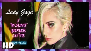 ●Lady Gaga - I Want Your Love (New Verse)