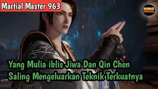 Martial Master 963 ‼️Yang Mulia iblis Jiwa Dan Qin Chen Saling Mengeluarkan Teknik Terkuatnya....