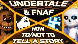 FNaF & Undertale: How to/NOT to Tell A Story