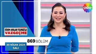 Didem Arslan Yılmaz'la Vazgeçme 869. Bölüm | 30 Nisan 2024