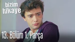 Bizim Hikaye 13. Bölüm 1. Parça