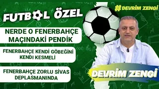 Nerde Fenerbahçe maçındaki Pendik/Kendi göbeğini kendi kesmeli/Fenerbahçe zorlu Sivas deplasmanında