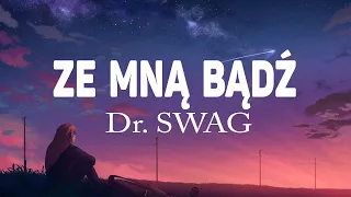 Dr  SWAG - ZE MNĄ BĄDŹ (Tekst / Lyrics)