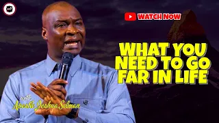 WHAT YOU NEED TO GO FAR IN LIFE || APOSTLE JOSHUA SELMAN