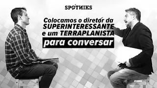 Colocamos um TERRAPLANISTA e o diretor da SUPERINTERESSANTE pra conversar (sem que eles soubessem)