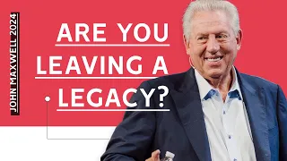 Dr. John Maxwell - Are You Leaving A Legacy? | New Sermon 2024