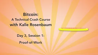 Bitcoin: A Technical Crash Course - Day 3 Session 1 - Proof-of-Work