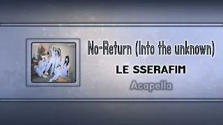 (Acapella "Clean") No-Return (Into the unknown)- LE SSERAFIM