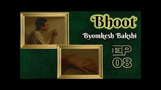 Byomkesh Bakshi : Ep#8 - Bhoot