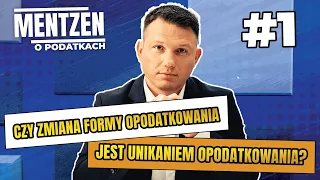 MENTZEN O PODATKACH #1: Czy zmiana formy opodatkowania jest unikaniem opodatkowania?