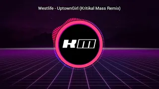 Uptown Girl (Kritikal Mass Remix) Westlife