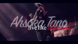 Ahsoka Tano: *Live Like Legends* //Clone Wars//