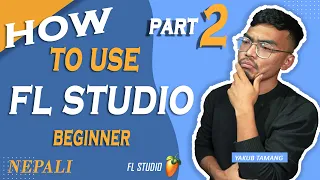 Nepali Music Production Series | How to Use FL Studio | Beginners | Part 2