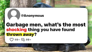 Garbage men, what's the most shocking thing you have found thrown away?