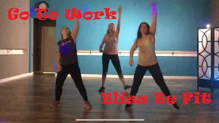 Go To Work - Bliss Be Fit Dance Fitness Choreo