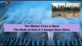 The Wuhan Virus is Back In Wuhan - The Rods of God at 3 Gorges Dam China