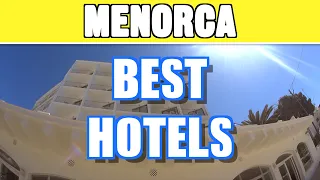 Top 10 best hotels in Menorca - Checked in real life!