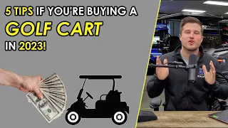5 Tips You NEED To Know If You're Buying A Golf Cart In 2023!