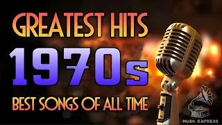 Greatest Hits 1970s  - Best Songs Of All Time - Oldies 70s - Greatest Hits Of The 70's Oldies Songs