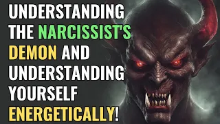 Understanding the Narcissist's Demon and Understanding Yourself Energetically! | NPD | Narcissism