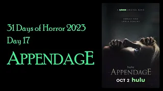 31 Days of Horror, 2023 - Day 17: APPENDAGE