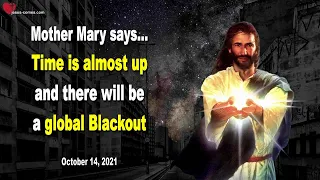 Time is almost up and there will be a global Blackout ❤️ Message from Mother Mary