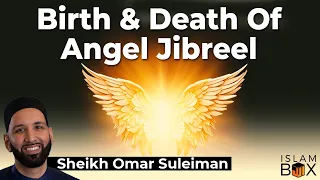 Birth & Death Of Angel Jibreel A.S. | Dr. Omar Suleiman