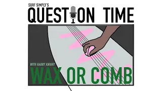 Surf Simply's Question Time: When to Wax, When to Comb?
