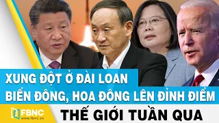 Tin thế giới nổi bật trong tuần | Xung đột ở Đài Loan, biển Đông, Hoa Đông lên đỉnh điểm | FBNC