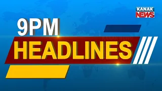 9PM Headlines ||| 15th June 2022 ||| Kanak News Live |||