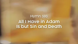 All I Have in Adam Is but Sin and Death - Hymn 593