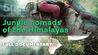 Jungle nomads of the Himalayas | SLICE | Full documentary