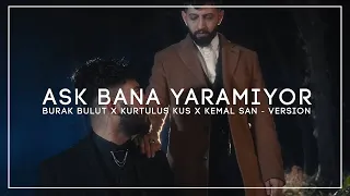 Burak Bulut & Kurtuluş Kuş - Aşk Bana Yaramıyor | Kemal San - Versıon