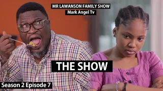 The Show | Mark Angel Tv |  Lawanson Show | Episode 7 (Season 2)