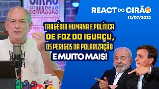 REACT DO CIRÃO - 12/07/2022 | TRAGÉDIA DE FOZ DO IGUAÇU, OS PERIGOS DA POLARIZAÇÃO E MUITO MAIS