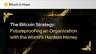 The Bitcoin Strategy: Futureproofing an Organization with the World's Hardest Money