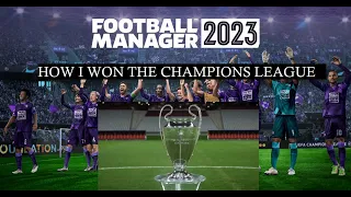 How I Won The Champions League In Football Manager! | Football Manager 2023