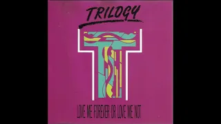 Trilogy - Love Me Forever Or Love Me Not (R&B Radio Mix)