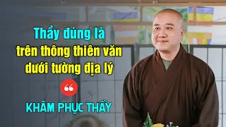 Thầy đúng là TRÊN THÔNG THIÊN VĂN, DƯỚI TƯỜNG ĐỊA LÝ - Thầy Thích Pháp Hòa