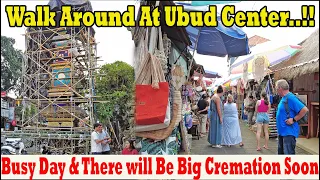 Walk Around At Ubud Center..!! How Is It Now..?? Busy Day & There Will Be Big Cremation Ceremony..!!