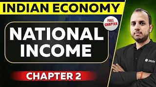 National Income FULL CHAPTER | Indian Economy Chapter 2 |  UPSC Preparation