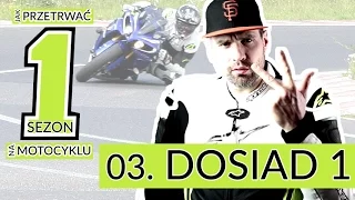 03 DOSIAD 1 - Jak prowadzić motocykl | Nauka Jazdy | Jak przetrwać pierwszy sezon | kat. A