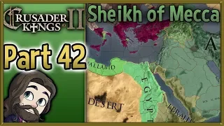 Crusader Kings II Sheikh of Mecca Gameplay - Part 42 - Let's Play Walkthrough