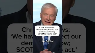 Chris Matthews: 'We have to protect our democracy now; SCOTUS has to act'